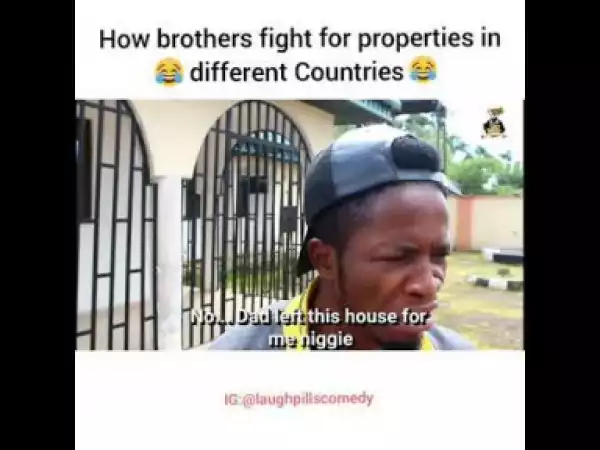 Video: Laughpills Comedy – How Brothers Fight For Properties in Different Countries